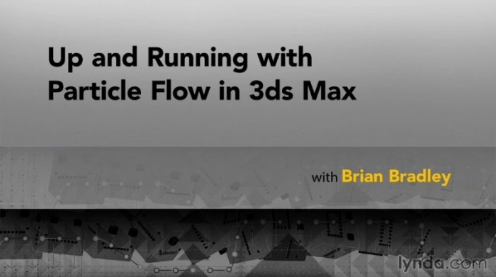 آموزش Lynda - Up and Running with Particle Flow in 3ds Max with Brian Bradley