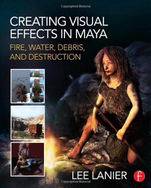 کتاب آموزش ساخت جلوه های ویژه در مایا Lee Lanier - Creating Visual Effects in Maya - Fire, Water, Debris, and Destruction